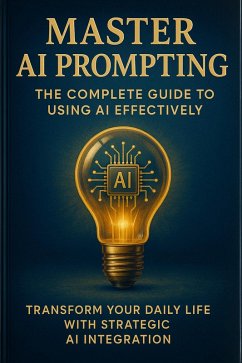Cover Master AI Prompting: The Complete Guide to Using AI Effectively (eBook, ePUB)