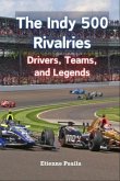 The Indy 500 Rivalries (eBook, ePUB)