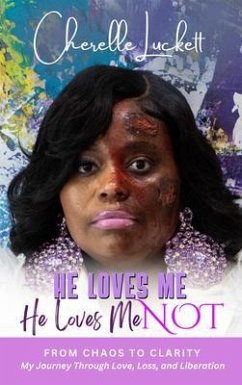 Cover He Loves Me He loves Me Not: From Chaos to Clarity: My Journey Through Love, Loss, and Liberation (eBook, ePUB)