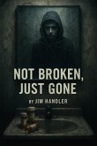 Not Broken Just Gone (eBook, ePUB) Not Broken Just Gone (eBook, ePUB)
