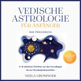 Vedische Astrologie für Anfänger - Das Praxisbuch: In 10 einfachen Schritten von den Grundlagen bis zur Horoskopinterpretation - inkl. Beispielanalysen, Praxisübungen, 30-Tage-Challenge u.v.m. (MP3-Download)