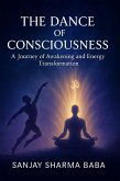 The Dance of Consciousness A Journey of Awakening and Energy Transformation (eBook, ePUB)