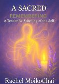 A Sacred Remembering: A Gentle Re-Stitching Of The Self (eBook, ePUB)