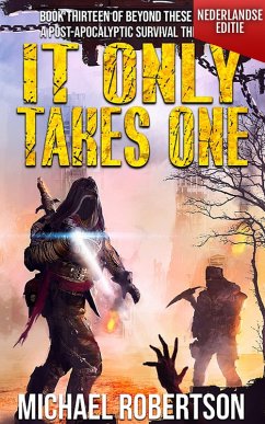 Cover It Only Takes One (Nederlandse editie) - A Post-Apocalyptic Survival Thriller (Beyond These Walls (Nederlandse editie), #13) (eBook, ePUB)