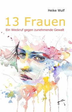 Cover 13 Frauen - Ein Weckruf gegen zunehmende Gewalt (eBook, ePUB)