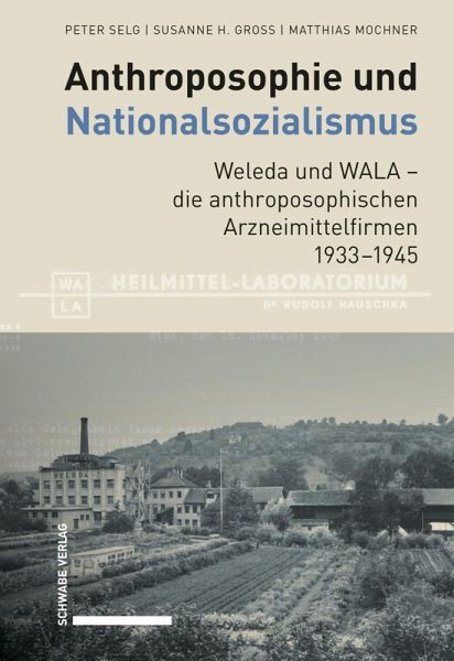 Anthroposophie und Nationalsozialismus. Weleda und WALA - die anthroposophischen Arzneimittelfirmen 1933-1945 (eBook, PDF) Anthroposophie und Nationalsozialismus. Weleda und WALA - die anthroposophischen Arzneimittelfirmen 1933-1945 (eBook, PDF)