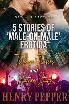 Cover 5 Stories of 'Male-On-Male' Erotica - Teenage Teasers and Mature Studs (eBook, ePUB)