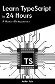 Learn TypeScript in 24 Hours: A Hands-On Approach (Master Coding in 24 Hours) (eBook, ePUB) Learn TypeScript in 24 Hours: A Hands-On Approach (Master Coding in 24 Hours) (eBook, ePUB)