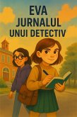 Eva. Jurnalul Unui Detectiv (Carti in limba romana copii, Carti pentru copii, carti pentru copii in limba romana) (eBook, ePUB) Eva. Jurnalul Unui Detectiv (Carti in limba romana copii, Carti pentru copii, carti pentru copii in limba romana) (eBook, ePUB)