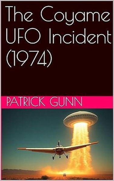 The Coyame UFO Incident (1974) (eBook, ePUB) The Coyame UFO Incident (1974) (eBook, ePUB)