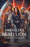 Smuggler's Rebellion: Dawn of Defiance (Wild Frontier Chronicles, #1) (eBook, ePUB) Smuggler's Rebellion: Dawn of Defiance (Wild Frontier Chronicles, #1) (eBook, ePUB)