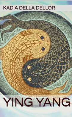 Ying Yang (eBook, ePUB) - Dellor, Kadia Della Ying Yang (eBook, ePUB) - Dellor, Kadia Della