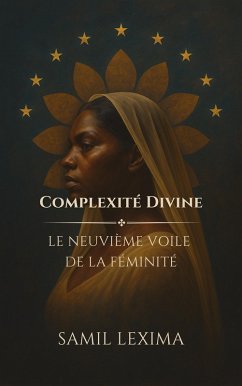 Complexité Divine: Le Neuvième Voile de la Féminité (eBook, ePUB) - Lexima, Samil