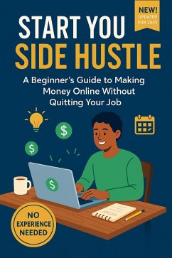 Cover Start Your Side HustleA Beginner ' s Guide to Making Money Online Without Quitting Your Job (eBook, ePUB)