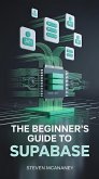 The Beginner's Guide to Supabase (eBook, ePUB) The Beginner's Guide to Supabase (eBook, ePUB)