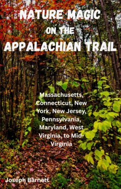 Nature Magic on the Appalachian Trail Massachusetts, Connecticut, New Jersey, Pennsylvania, Maryland, West Virginia to Mid-Virginia (eBook, ePUB) Cover Nature Magic on the Appalachian Trail Massachusetts, Connecticut, New Jersey, Pennsylvania, Maryland, West Virginia to Mid-Virginia (eBook, ePUB)