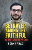 Betrayer Among the Faithful: The Hadi Saleh Spy Case (eBook, ePUB) Betrayer Among the Faithful: The Hadi Saleh Spy Case (eBook, ePUB)