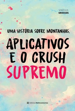 Cover Uma História sobre Montanhas, Aplicativos e o Crush Supremo (eBook, ePUB)