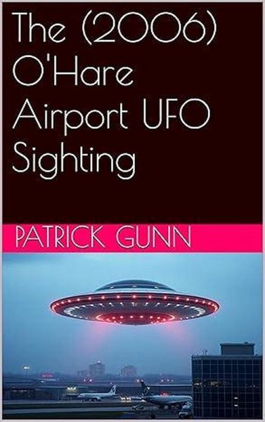 The (2006) O'Hare Airport UFO Sighting (eBook, ePUB) The (2006) O'Hare Airport UFO Sighting (eBook, ePUB)