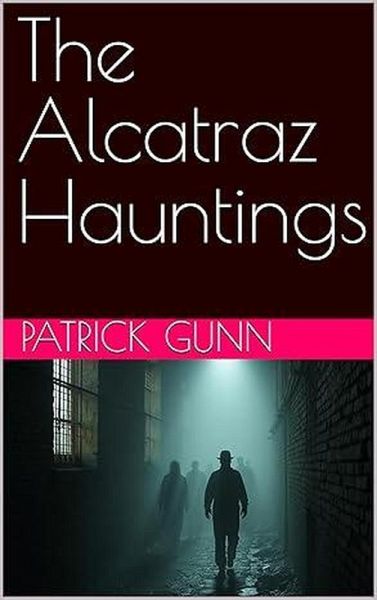 The Alcatraz Hauntings (eBook, ePUB) The Alcatraz Hauntings (eBook, ePUB)