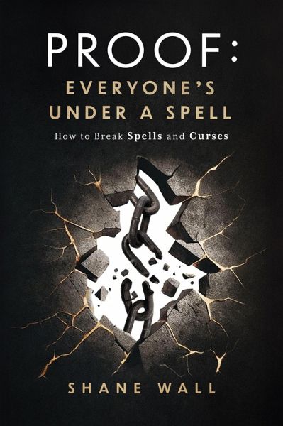 Proof: Everyone's Under a Spell: How to Break Spells and Curses (eBook, ePUB) Proof: Everyone's Under a Spell: How to Break Spells and Curses (eBook, ePUB)