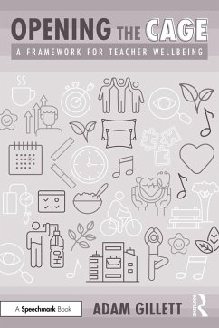 Opening the CAGE: A Framework for Teacher Wellbeing (eBook, PDF) - Gillett, Adam Opening the CAGE: A Framework for Teacher Wellbeing (eBook, PDF) - Gillett, Adam
