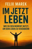 "Im Jetzt leben: Wie du den Moment nutzt, um dein Leben zu verändern" (eBook, ePUB)