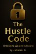 The Hustle Code: Unlocking Wealth in... - Bild 1