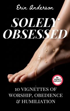 Cover Solely Obsessed: 10 Vignettes of Worship, Obedience, and Humiliation (Feet First) (eBook, ePUB)
