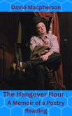 The Hangover Hour: A Memoir of a Poetry Reading (eBook, ePUB) The Hangover Hour: A Memoir of a Poetry Reading (eBook, ePUB)