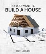 So You Want to Build a House (eBook,... - Bild 1