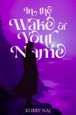 In the Wake of Your Name (eBook, ePUB)