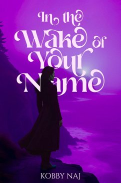 In the Wake of Your Name (eBook, ePUB) - Naj, Kobby In the Wake of Your Name (eBook, ePUB) - Naj, Kobby
