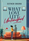 What Love Left Unfinished (eBook, ePUB)