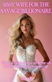 Sissy Wife for the Savage Billionaire: A story of resistance, luxury, and the man who turned his soft little prey into a perfect wife (Tales of magical transformations) (eBook, ePUB) Sissy Wife for the Savage Billionaire: A story of resistance, luxury, and the man who turned his soft little prey into a perfect wife (Tales of magical transformations) (eBook, ePUB)