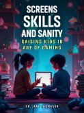 Screens, Skills, and Sanity (eBook, ePUB) Screens, Skills, and Sanity (eBook, ePUB)
