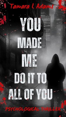 You Made Me Do It to All of You: Psychological Thriller (eBook, ePUB) - Adams, Tamara
