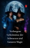 Verborgene Geheimnisse der Schwarzen und Lunaren Magie (eBook, ePUB) Verborgene Geheimnisse der Schwarzen und Lunaren Magie (eBook, ePUB)