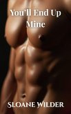You'll End Up Mine (eBook, ePUB)