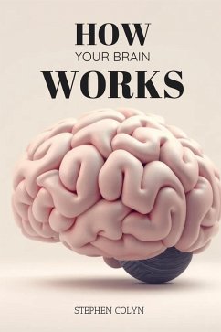 How Your Brain Works (eBook, ePUB) - Colyn, Stephen