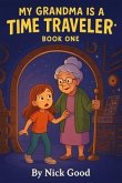 My Grandma Is a Time Traveler- Book 1 (eBook, ePUB) My Grandma Is a Time Traveler- Book 1 (eBook, ePUB)