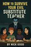 How to Survive Your Evil Substitute Teacher (eBook, ePUB) How to Survive Your Evil Substitute Teacher (eBook, ePUB)