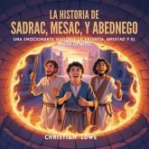 La Historia De Sadrac, Mesac Y Abednego (eBook, ePUB)