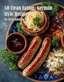 50 Clean Eating, German Style Recipes (eBook, ePUB)