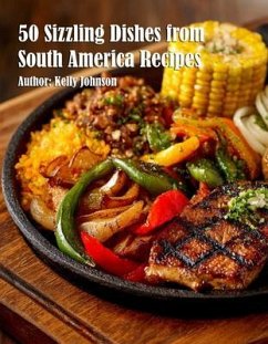 Cover 50 Sizzling Dishes from South America Recipes (eBook, ePUB)