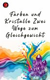 Farben und Kristalle: Zwei Wege zum Gleichgewicht (eBook, ePUB) Farben und Kristalle: Zwei Wege zum Gleichgewicht (eBook, ePUB)