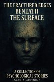 The Fractured Edges Beneath the Surface: A Collection of Psychological Stories (eBook, ePUB)