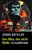 Das Blut, das nicht fließt: Gruselkrimi (eBook, ePUB) Das Blut, das nicht fließt: Gruselkrimi (eBook, ePUB)