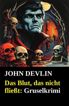 Das Blut, das nicht fließt: Gruselkrimi (eBook, ePUB) - Devlin, John