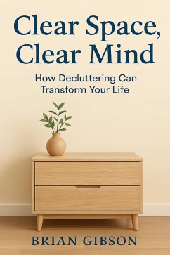 Cover Clear Space, Clear Mind How Decluttering Can Transform Your Life (eBook, ePUB)